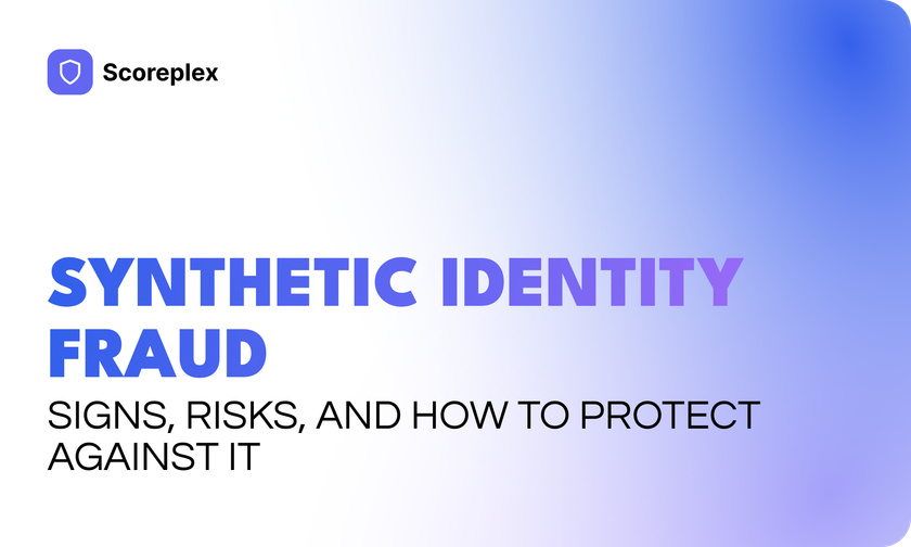 Synthetic Identity Fraud: Signs, Risks, and How to Protect Against It